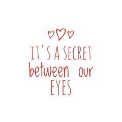 Naklejka na ściany i meble ''It's a secret between our eyes'' Quote Illustration