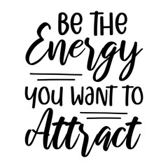 Be The Energy You Want To Attract Svg