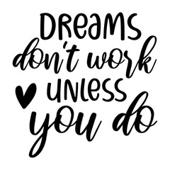 Dreams Don't Work Unless You Do Svg