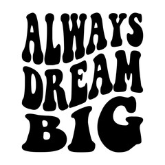 Always Dream Big Svg