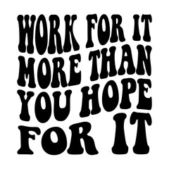 Work For It More Than You Hope For It Svg