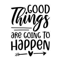 Good Things Are Going To Happen Svg
