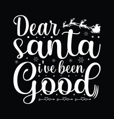 Dear santa i've been good christmas t shirt design merry christmas lettering