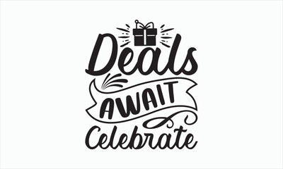Deals Await Celebrate - Boxing Day T-shirt Design, Handmade calligraphy vector illustration, Isolated on white background, Vector EPS Editable Files, For prints on bags, posters and cards.