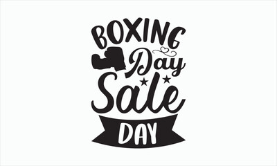 Boxing Day Sale Day - Boxing Day T-shirt SVG Design, Hand drawn lettering phrase, Isolated on white background, Sarcastic typography, Illustration for prints on bags, posters and cards, Vector EPS.