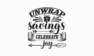 Unwrap Savings Celebrate Joy - Boxing Day SVG Design, Hand drawn lettering phrase isolated on white background, Vector EPS Editable Files, For stickers, Templet, mugs, etc, For Cutting Machine.