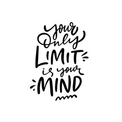 Your only limit is your mind phrase.