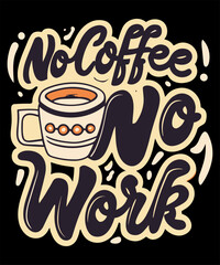 No Coffee No Work Coffee Lover Tshirt Design
