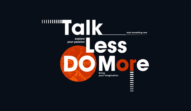 Talk less, do more, abstract typography motivational quotes modern design slogan. Vector illustration graphics for print t shirt, apparel, background, poster, banner, postcard or social media content.