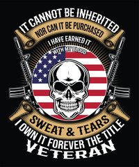 it cannot be inherited nor can it be purchased i have earned it with ny blood sweat & tears i own it forever the title veteran t-shirt design.