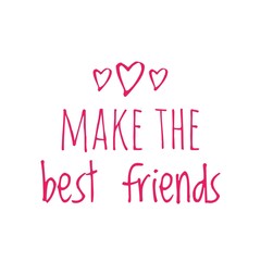 ''Make the best friends'' Quote Illustration
