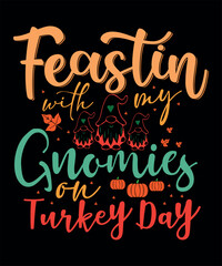 Feastin  with my gnomies on Turkey Day typography t shirt design