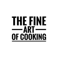 ''The fine art of cooking'' Quote Illustration
