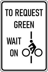 Vector graphic of a black To Request Green, Wait on line MUTCD highway sign. It consists of the wording To request green, wait on and a cyclist waiting on a line contained in a white rectangle