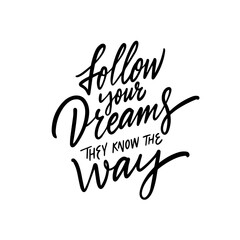 Follow your dreams they know the way. Hand drawn black color lettering quote.