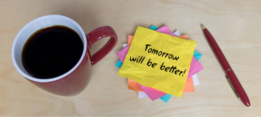 Tomorrow will be better! - obrazy, fototapety, plakaty