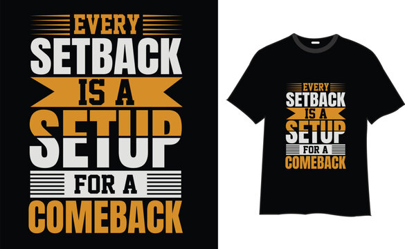 Every setback is a setup for a comeback  typography t-shirt design 