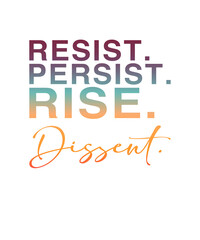 Spruch: Resist, Persist, Rise, Dissent