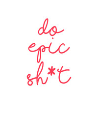Do epic Sh*it