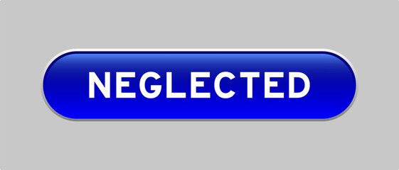 Fototapeta premium Blue color capsule shape button with word neglected on gray background