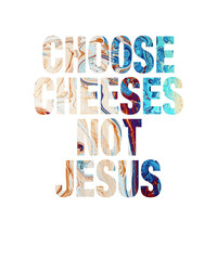 Religion Satire: Choose Cheeses - Not Jesus