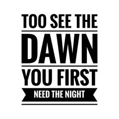 Naklejka na ściany i meble ''To see the dawn you first need the night'' Positive Reflection Message Quote Illustration