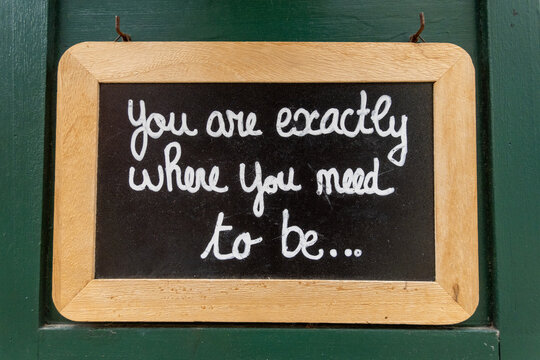 Aveiro, Portugal A sign at a restaurant on a blackboard says:" You are exactly where yuo need to be."