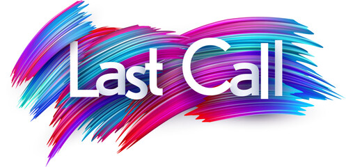 Last call paper word sign with colorful spectrum paint brush strokes over white.