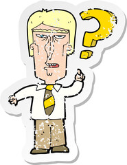 retro distressed sticker of a cartoon annoyed man asking question