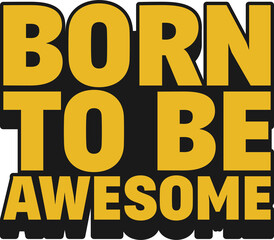 Born to be Awesome Motivational Typographic Quote Design.