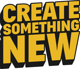 Create Something New Motivational Typographic Quote Design.