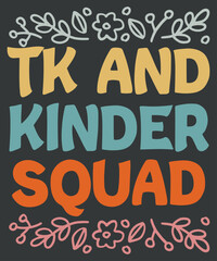 TK and Kinder Squad T-shirt design vector, TK and Kinder, day transition kindergarten, teacher t-shirt, kinder teacher, school shirt, day transitional kindergarten shirt, 
