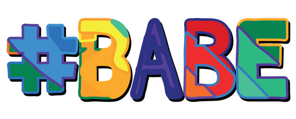 Hashtag # BABE. Bright funny cartoon color doodle isolated typographic inscription. Illustrated text #BABE for print, web resources, social network, advertising banner, t-shirt design.