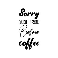 sorry what i said before coffee black letter quote