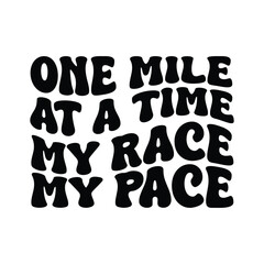 One Mile At A Time My Race My Pace Vector Design on White Background