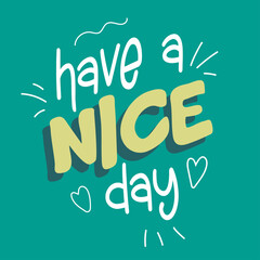 Have a nice day inscription. Greeting card with calligraphy.  Hand drawn typography poster. Handwritten Inspirational motivational 