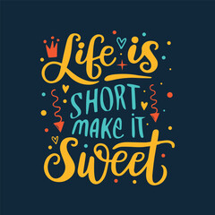 life is short make it sweet quotes lettering. typography t-shirt design