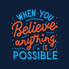 when you believe anything is possible motivational quotes typography t-shirt design