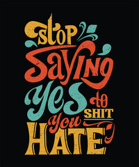Stop saying yes to shit you hate t-shirt design - obrazy, fototapety, plakaty