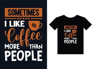 Sometimes i like coffee more than people Print Ready T-shirt Design
