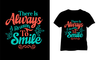 There is always a reason to smile t shirt design