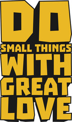 Do Small Things With Great Love Motivational Typographic Quote Design.