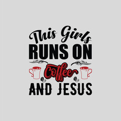   Coffee t-shirt Design, THIS GIRLS RUNS ON COFFEE AND JESUS
