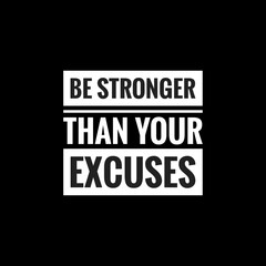 be stronger than your excuses simple typography with black background