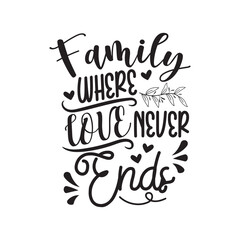 Family Where Love Never Ends Vector Design on White Background