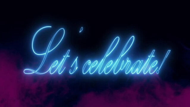 Let's Celebrate text font with neon light. Luminous and shimmering haze inside the letters of the text Let's Celebrate. Lets Celebrate neon sign.