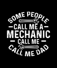 Naklejka na ściany i meble Some People Call Me A Mechanic The Most Important Call Me Dad Mechanic T-shirt Design