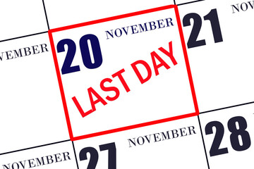 Text LAST DAY on calendar date November 20. A reminder of the final day. Deadline. Business concept.