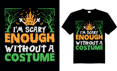 Spooky Halloween t-shirt design vector template. I'm scary enough without a costume. Scary saying horror quotes. ready for print Cricut, labels, shirts, decoration, greeting cards, Poster, Background.