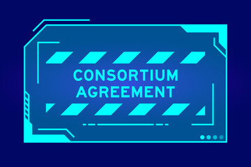 Blue color of futuristic hud banner that have word consortium agreement on user interface screen on black background - obrazy, fototapety, plakaty
